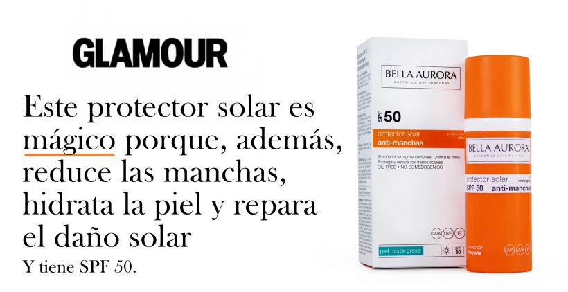 “Ninguno como la fórmula antimanchas con SPF 50 de Bella Aurora”, Glamour.