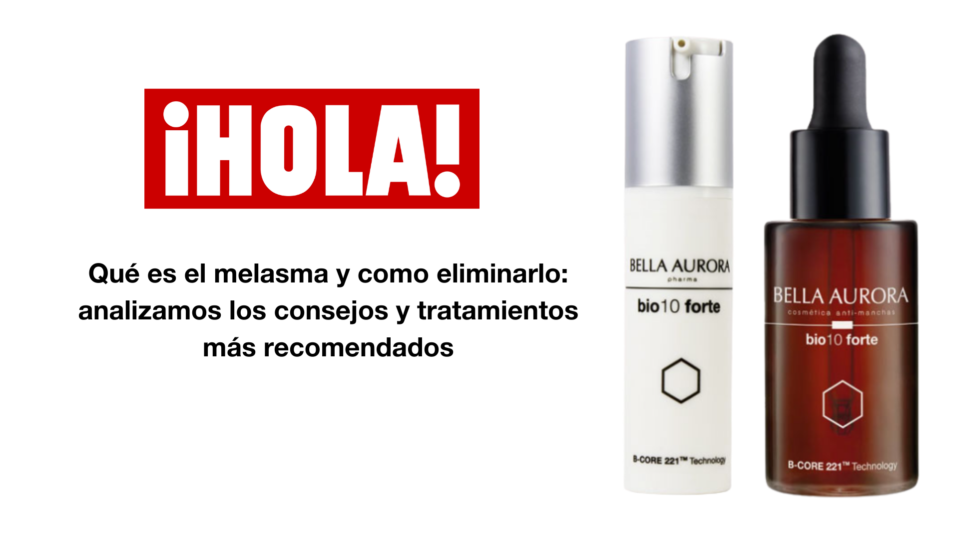 HOLA elige dos bio10 forte para acabar con las manchas de la piel
